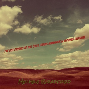 Обложка для Mechele Bradford feat. Travis Wammack, Spooner Oldham - I’ve Got Stories to Tell
