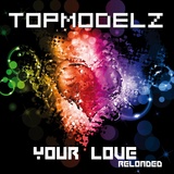Обложка для Topmodelz - Your Love (Reloaded) (Djs From Mars Edit)