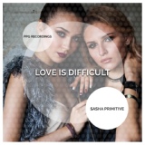 Обложка для Sasha Primitive - Love Is Difficult