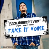 Обложка для Pulsedriver feat. Jonny Rose - Take It Home