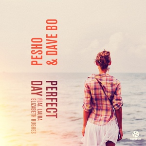 Обложка для Pesho, Dave Bo feat. Laura Elizabeth Hughes - Perfect Day