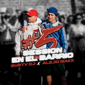 Обложка для GUSTY DJ, Alejo isakk - GUSTY DJ I Alejo Isakk Session en el Barrio #5