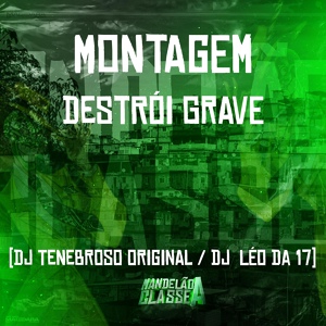 Обложка для DJ TENEBROSO ORIGINAL, DJ Léo da 17 - Montagem Destrói Grave