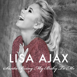 Обложка для Lisa Ajax - Santa Bring My Baby To Me