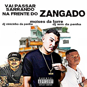 Обложка для Dj Vinicinho da Penha, DJ WM DA PENHA, Mc Moises da Torre - Vai Passar Sarrando na Frente do Zangado
