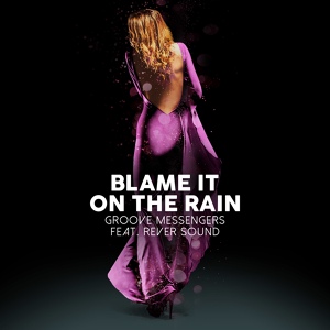 Обложка для Groove Messengers, Rever Sound - Blame It on the Rain