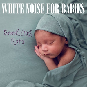 Обложка для White Noise from TraxLab, Ambient Sounds from I'm In Records, Background Noise Lab - Soothing Rain for Babies, Pt. 47