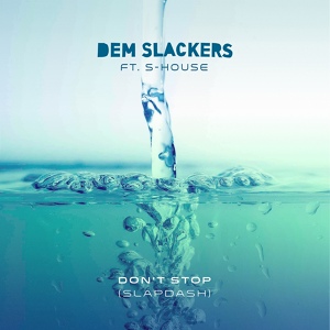 Обложка для Dem Slackers feat. S-House - Don't Stop (Slapdash)