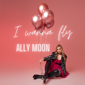 Обложка для Ally Moon - I Wanna Fly