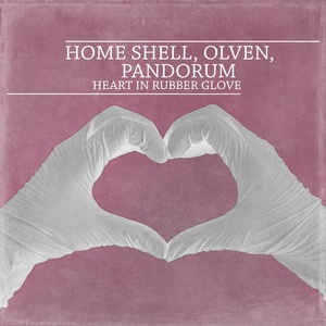 Обложка для Home Shell, Olven, Pandorum - Heart in Rubber Glove