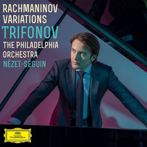 Обложка для Daniil Trifonov, Филадельфийский оркестр, Yannick Nézet-Séguin - Rachmaninoff: Rhapsody on a Theme of Paganini, Op. 43 - Tema. L'istesso tempo