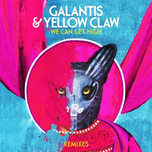 Обложка для Galantis, Yellow Claw - We Can Get High