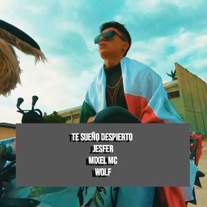 Обложка для Jesfer - Te sueño Despierto (feat. Mixel Mc, Wolf)