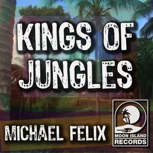 Обложка для Michael Felix - Kings of Jungles