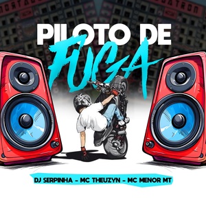 Обложка для Dj Serpinha, MC Theuzyn, MC Menor MT - Piloto de Fuga