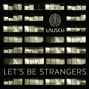 Обложка для Lausch - Let's Be Strangers