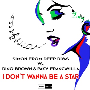 Обложка для Simon From Deep Divas, Dino Brown, Paky Francavilla - I Don't Wanna Be a Star