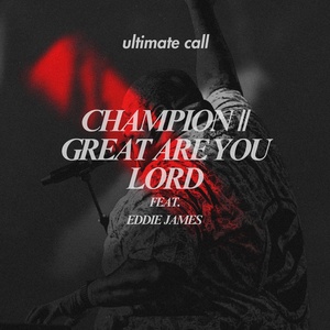 Обложка для Ultimate Call feat. Eddie James - Champion & Great Are You Lord