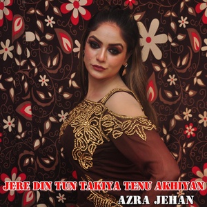 Обложка для Azra Jehan - Jere Din Tun Takiya Tenu Akhiyan