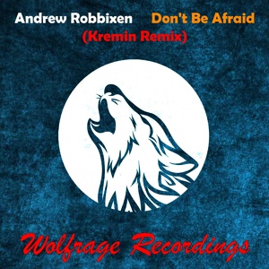 Обложка для Andrew Robbixen, Wolfrage - Don't Be Afraid