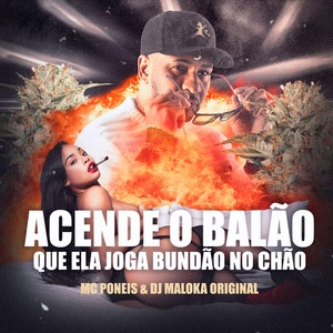 Обложка для MC Poneis, DJ Maloka Original - Acende o Balão Que Ela Joga Bundão no Chão