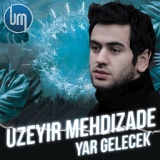 Обложка для Uzeyir Mehdizade - YAR GELECEK