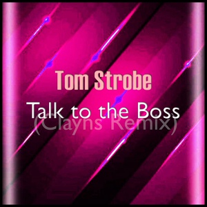 Обложка для Tom Strobe - Talk to the Boss (Clayns Remix)