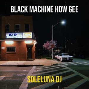 Обложка для SOLELUNA Dj - Black Machine How Gee
