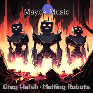 Обложка для Greg Welsh - Melting Robots