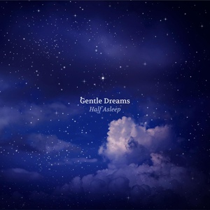 Обложка для Gentle Dreams - Half Asleep