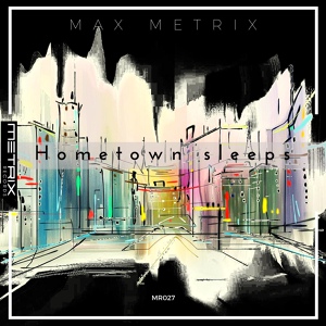Обложка для Max Metrix - Hometown sleeps
