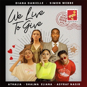 Обложка для Athalia, Diana Danielle, Shalma Eliana feat. Simon Webbe, ASYRAF NASIR - We Live To Give