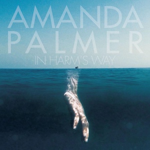 Обложка для Amanda Palmer - In Harm's Way