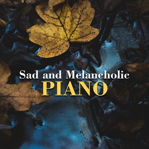 Обложка для Sad Music Zone - Piano That Will Make You Cry