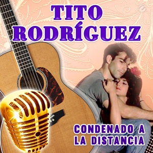 Обложка для Tito Rodríguez - Condenado a la Distancia
