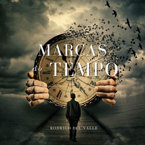 Обложка для Rodrigo del Valle - Marcas do Tempo