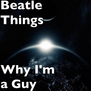 Обложка для Beatle Things - Why I'm a Guy