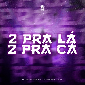 Обложка для MC Meno Japinha, DJ GORDINHO DA VF - 2 pra Lá 2 pra Cá