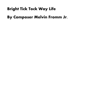 Обложка для Composer Melvin Fromm Jr - Bright Tick Tock Way Life