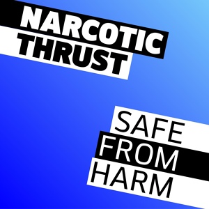 Обложка для Narcotic Thrust - Safe From Harm