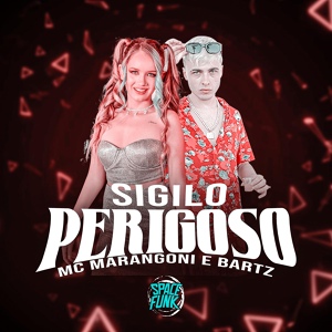 Обложка для Bartz, MC Marangoni - Sigilo Perigoso