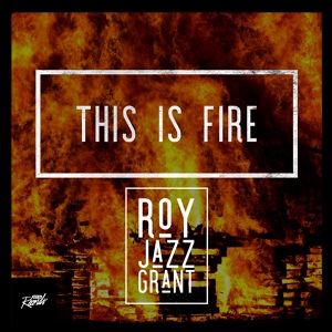 Обложка для Roy Jazz Grant - This Is Fire