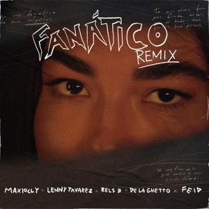 Обложка для Maxiolly, Lenny Tavárez, Rels B feat. De La Ghetto, Feid - Fanático (feat. Feid & De La Ghetto)