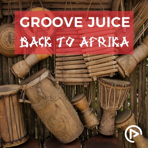 Обложка для Groove Juice - Back To Afrika
