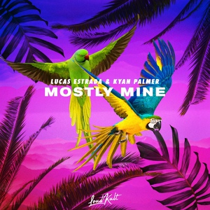 Обложка для Lucas Estrada & Kyan Palmer - Mostly Mine (Original Mix)
