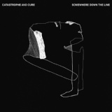 Обложка для Catastrophe & Cure - Somewhere Down the Line
