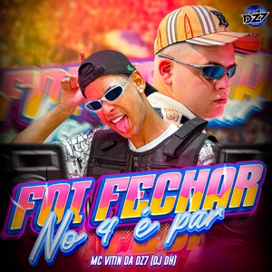 Обложка для MC VITIN DA DZ7, CLUB DA DZ7, DJ DH - FOI FECHAR NO 4 É PAR