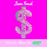 Обложка для Jason French - You Just Want My Money