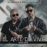 Обложка для Dj Khalid, tony lozano - El Arte De Vivir - Bachata Version