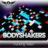 Обложка для Bodyshakers - Fucking Yeaa !